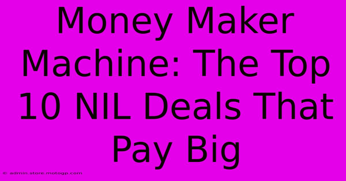 Money Maker Machine: The Top 10 NIL Deals That Pay Big