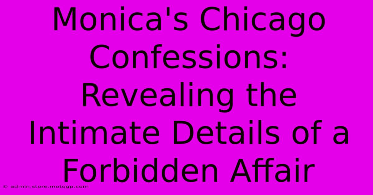 Monica's Chicago Confessions: Revealing The Intimate Details Of A Forbidden Affair