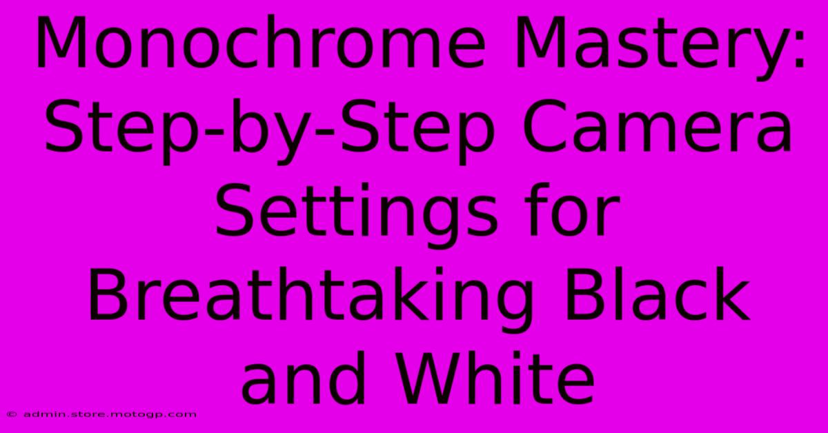 Monochrome Mastery: Step-by-Step Camera Settings For Breathtaking Black And White