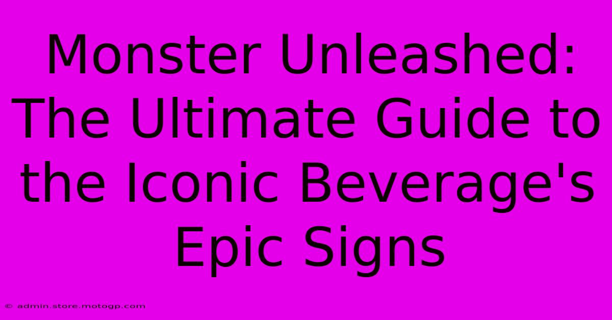 Monster Unleashed: The Ultimate Guide To The Iconic Beverage's Epic Signs