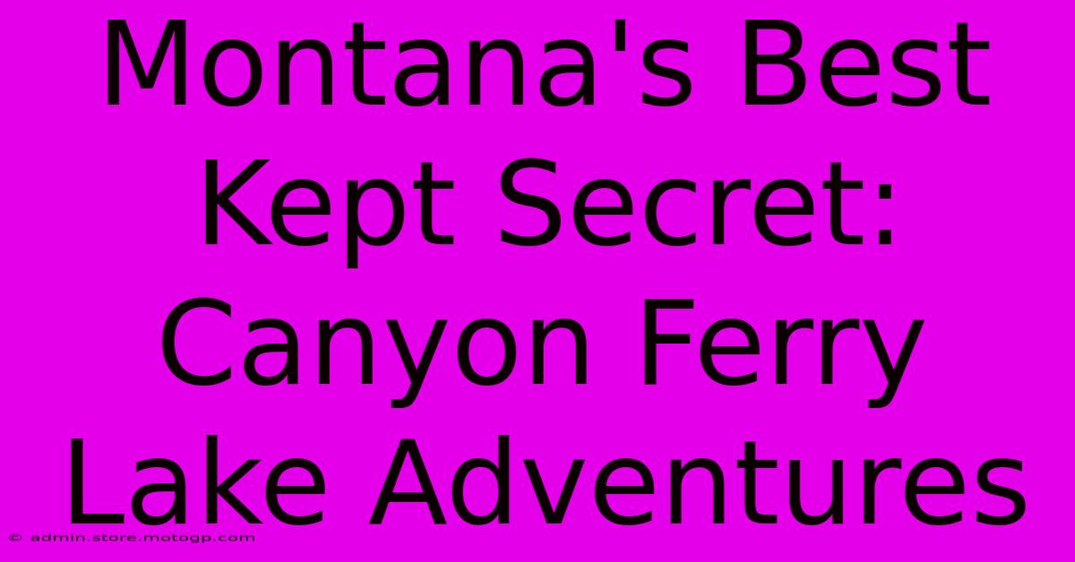 Montana's Best Kept Secret: Canyon Ferry Lake Adventures