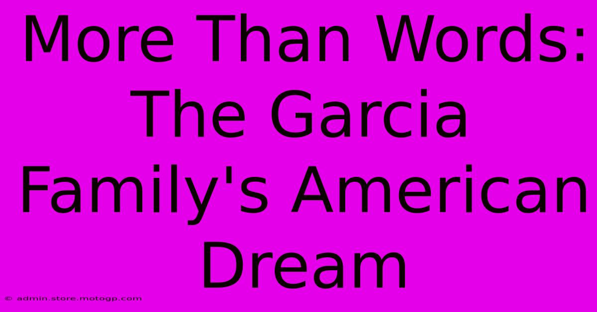 More Than Words:  The Garcia Family's American Dream