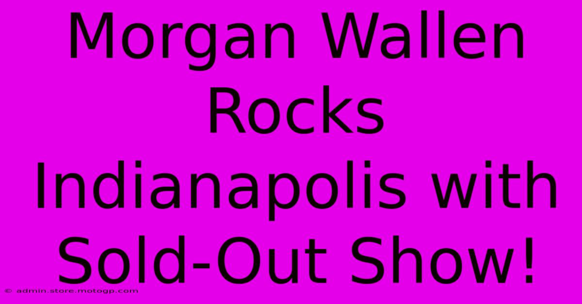 Morgan Wallen Rocks Indianapolis With Sold-Out Show!