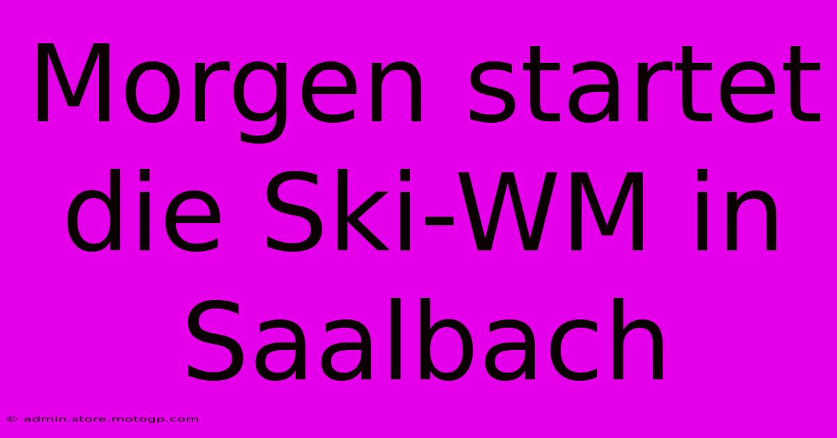 Morgen Startet Die Ski-WM In Saalbach