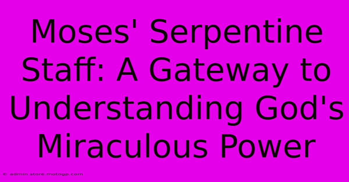 Moses' Serpentine Staff: A Gateway To Understanding God's Miraculous Power