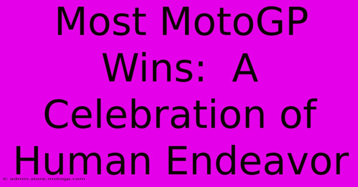 Most MotoGP Wins:  A Celebration Of Human Endeavor