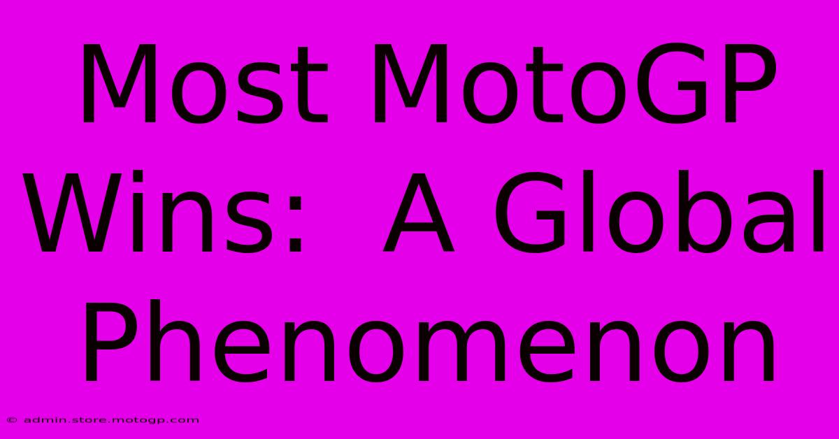 Most MotoGP Wins:  A Global Phenomenon