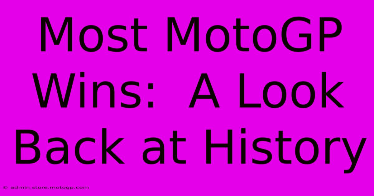 Most MotoGP Wins:  A Look Back At History