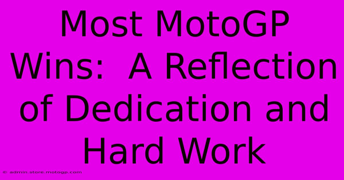 Most MotoGP Wins:  A Reflection Of Dedication And Hard Work