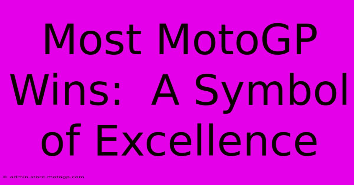 Most MotoGP Wins:  A Symbol Of Excellence