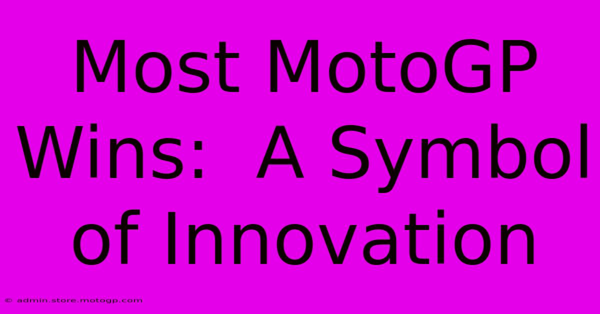 Most MotoGP Wins:  A Symbol Of Innovation