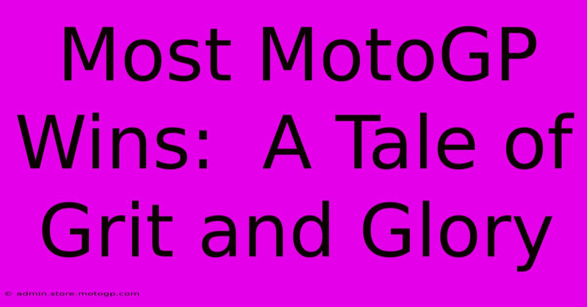 Most MotoGP Wins:  A Tale Of Grit And Glory