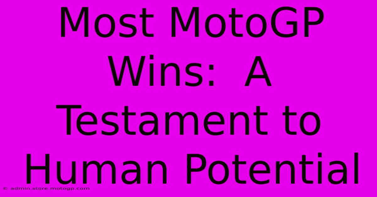 Most MotoGP Wins:  A Testament To Human Potential