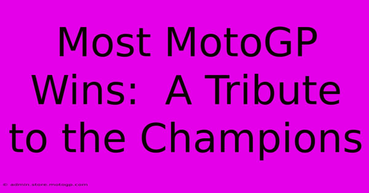 Most MotoGP Wins:  A Tribute To The Champions