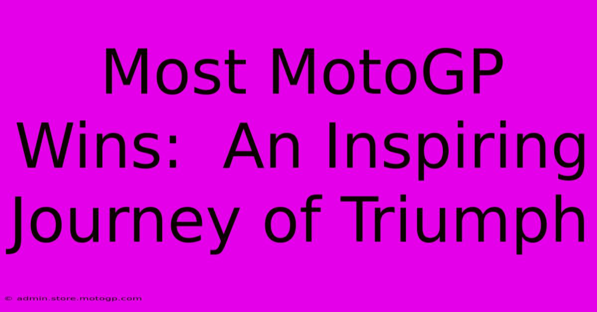 Most MotoGP Wins:  An Inspiring Journey Of Triumph