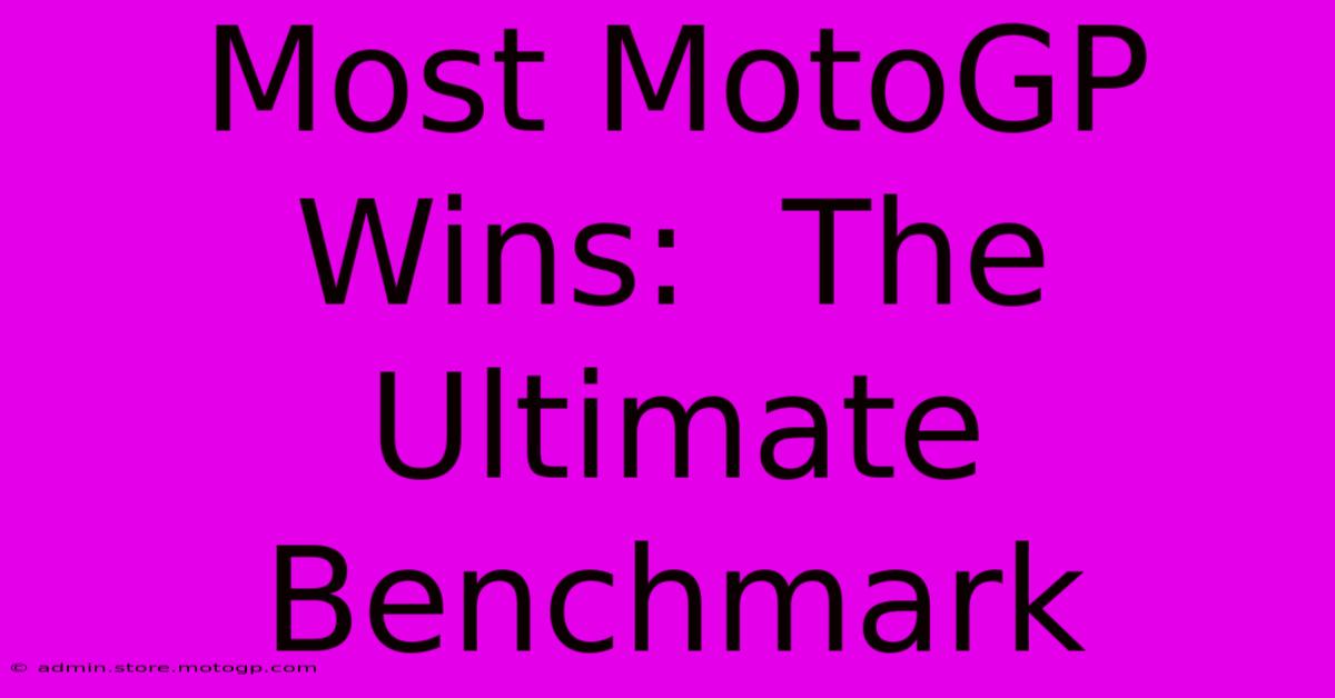 Most MotoGP Wins:  The Ultimate Benchmark