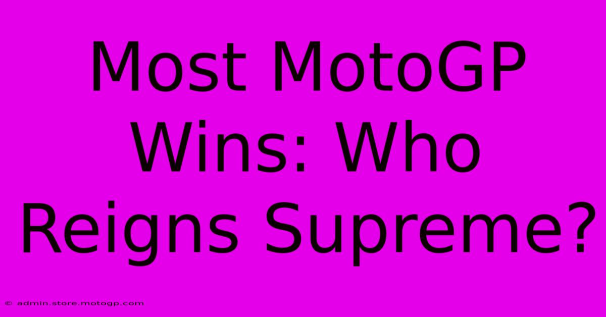 Most MotoGP Wins: Who Reigns Supreme?