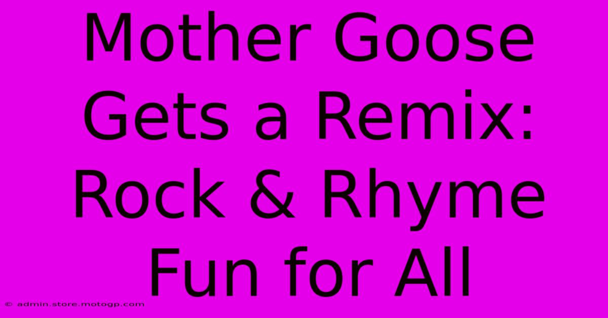 Mother Goose Gets A Remix: Rock & Rhyme Fun For All