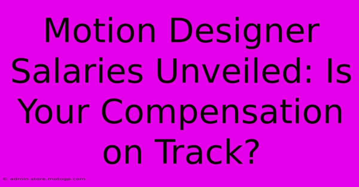 Motion Designer Salaries Unveiled: Is Your Compensation On Track?