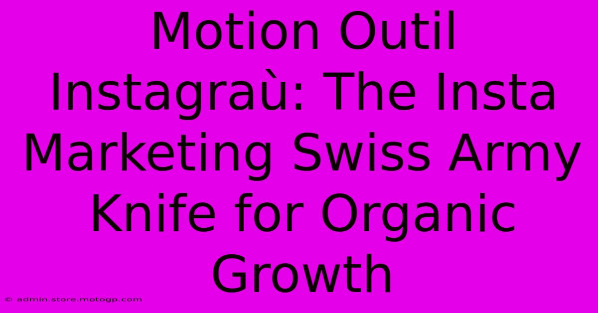 Motion Outil Instagraù: The Insta Marketing Swiss Army Knife For Organic Growth