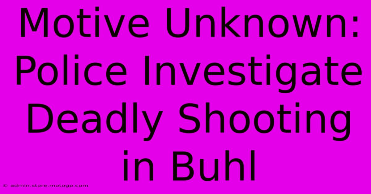 Motive Unknown: Police Investigate Deadly Shooting In Buhl