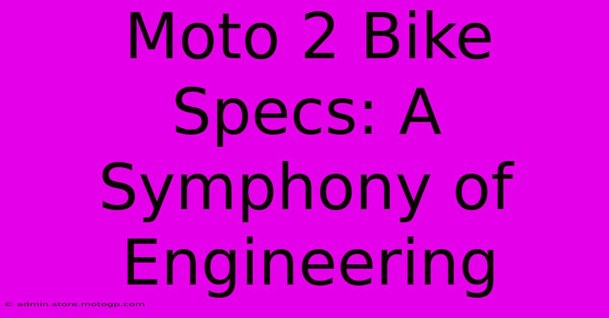 Moto 2 Bike Specs: A Symphony Of Engineering