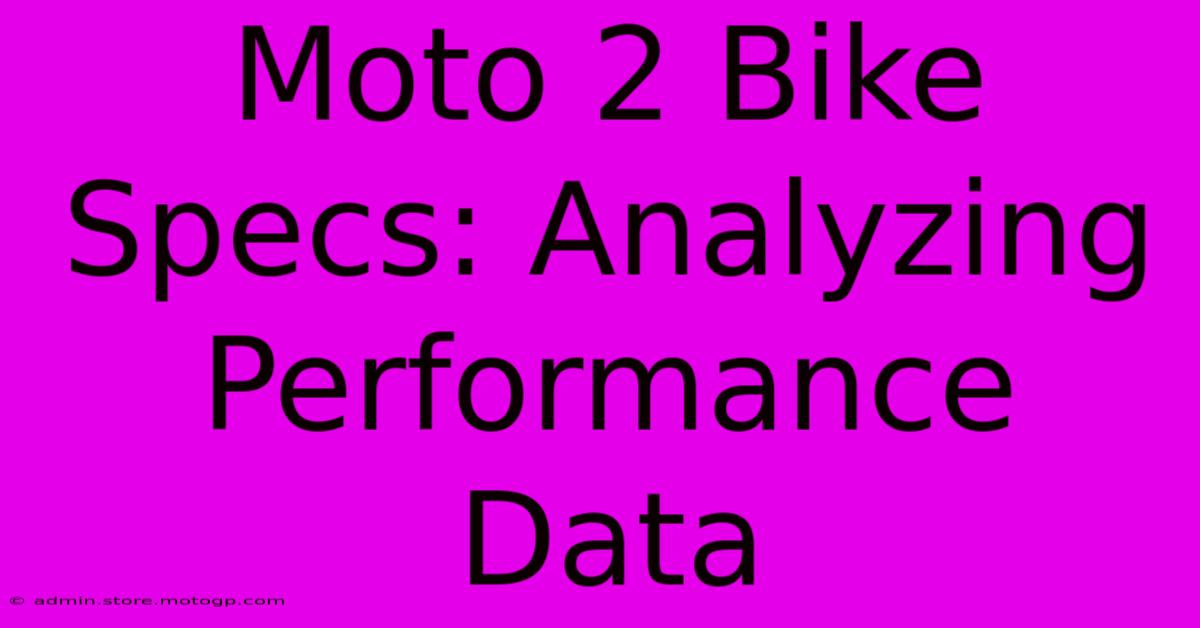 Moto 2 Bike Specs: Analyzing Performance Data