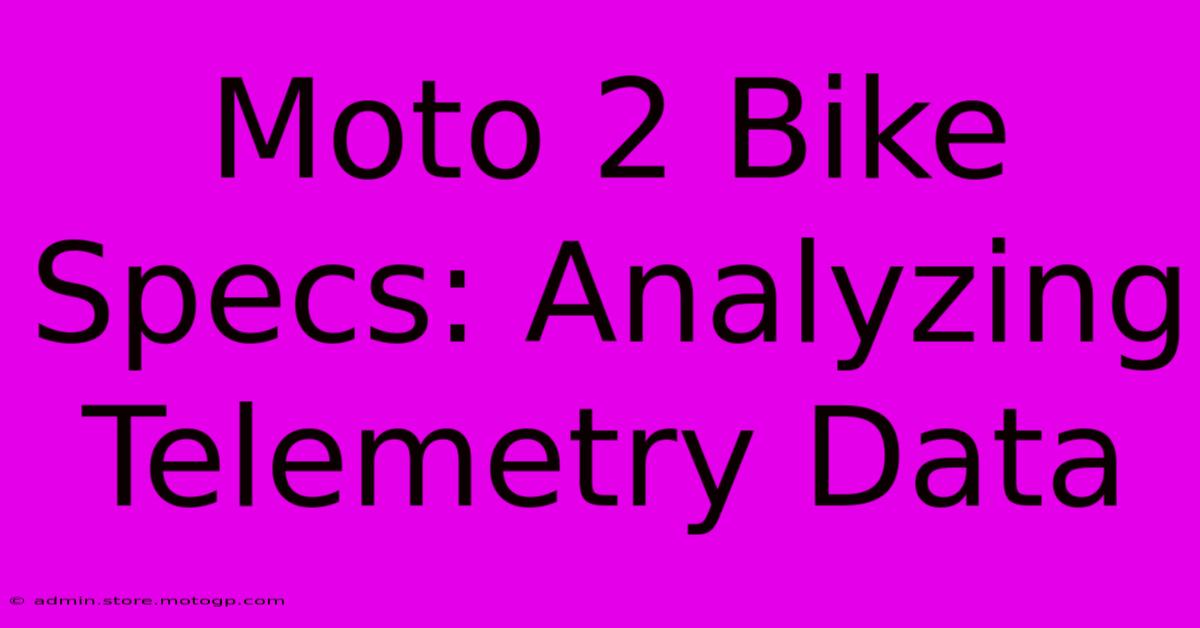 Moto 2 Bike Specs: Analyzing Telemetry Data