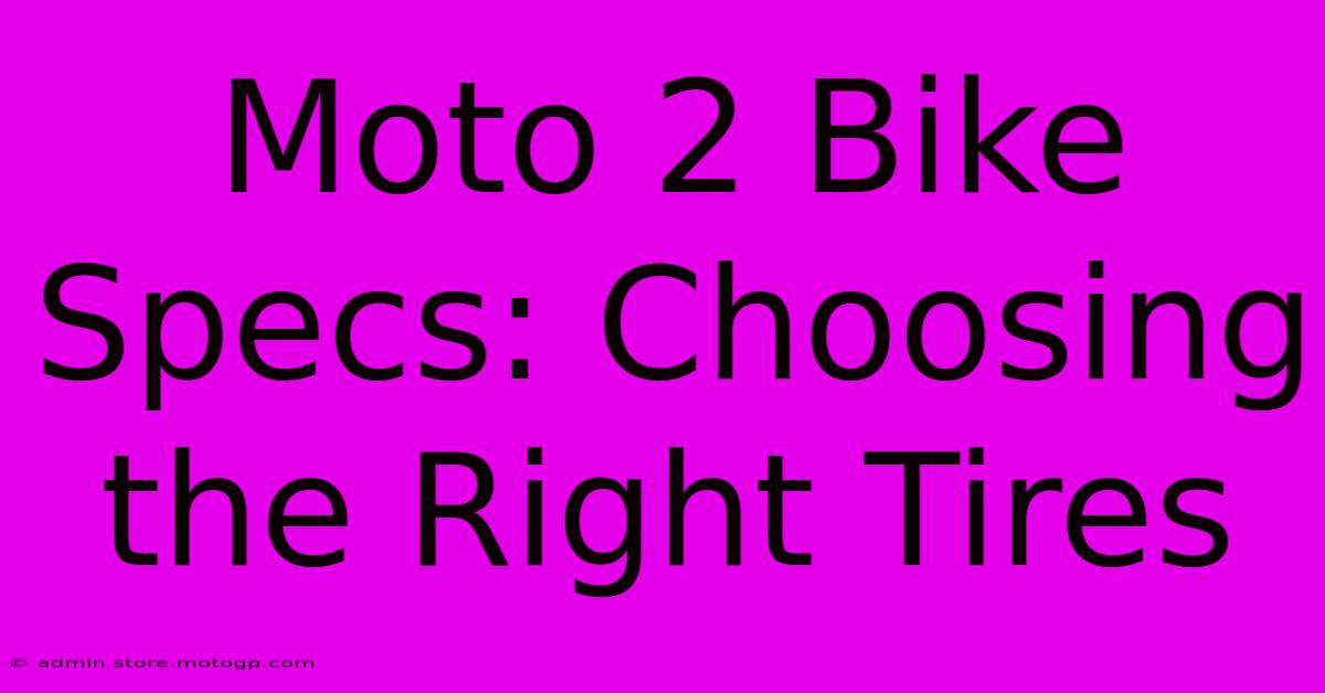 Moto 2 Bike Specs: Choosing The Right Tires