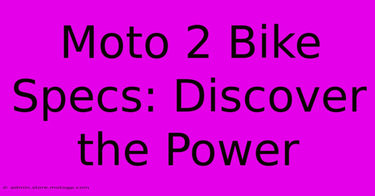 Moto 2 Bike Specs: Discover The Power