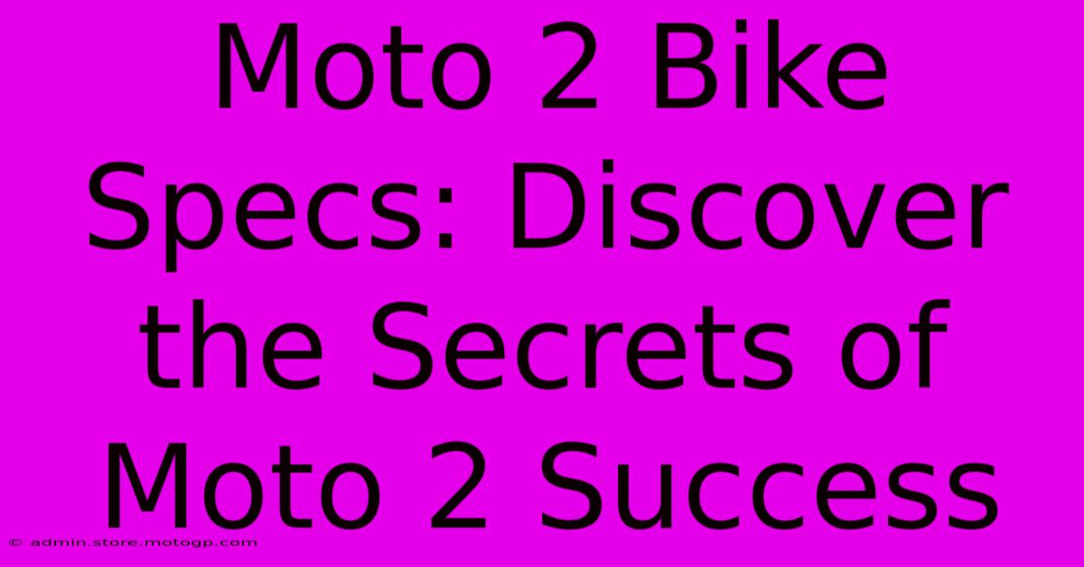 Moto 2 Bike Specs: Discover The Secrets Of Moto 2 Success