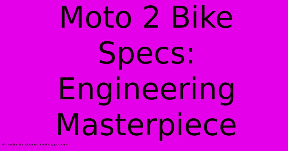 Moto 2 Bike Specs: Engineering Masterpiece