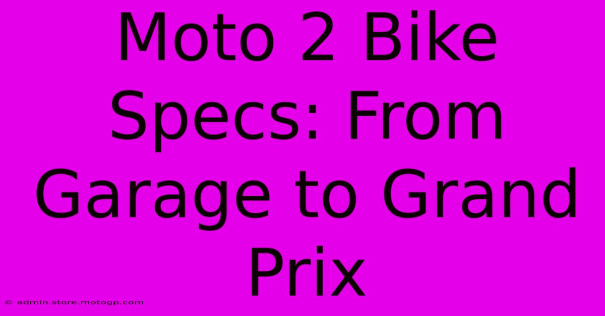 Moto 2 Bike Specs: From Garage To Grand Prix