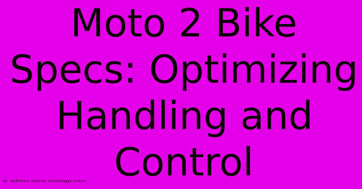 Moto 2 Bike Specs: Optimizing Handling And Control