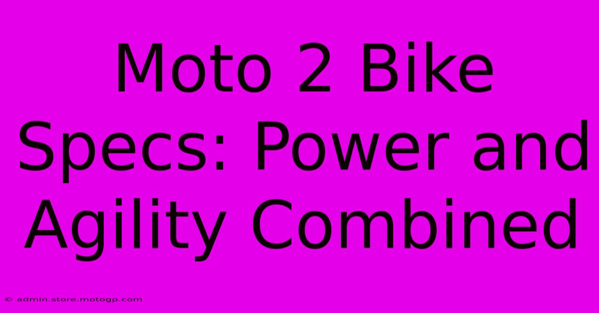 Moto 2 Bike Specs: Power And Agility Combined