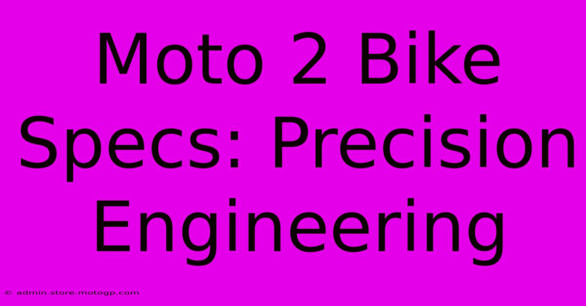 Moto 2 Bike Specs: Precision Engineering