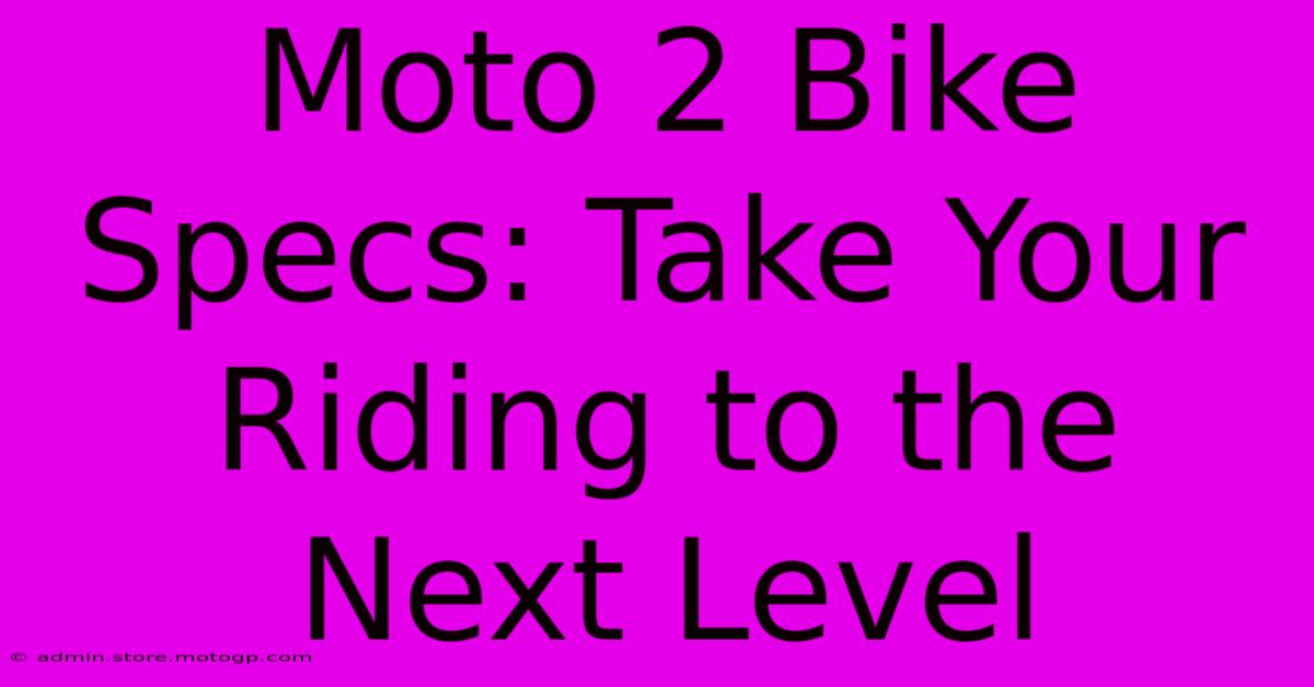 Moto 2 Bike Specs: Take Your Riding To The Next Level