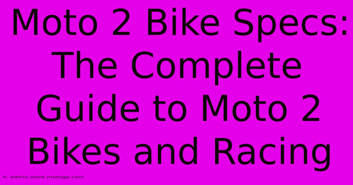 Moto 2 Bike Specs: The Complete Guide To Moto 2 Bikes And Racing