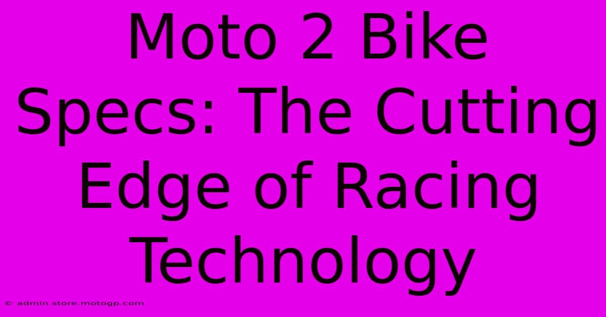 Moto 2 Bike Specs: The Cutting Edge Of Racing Technology