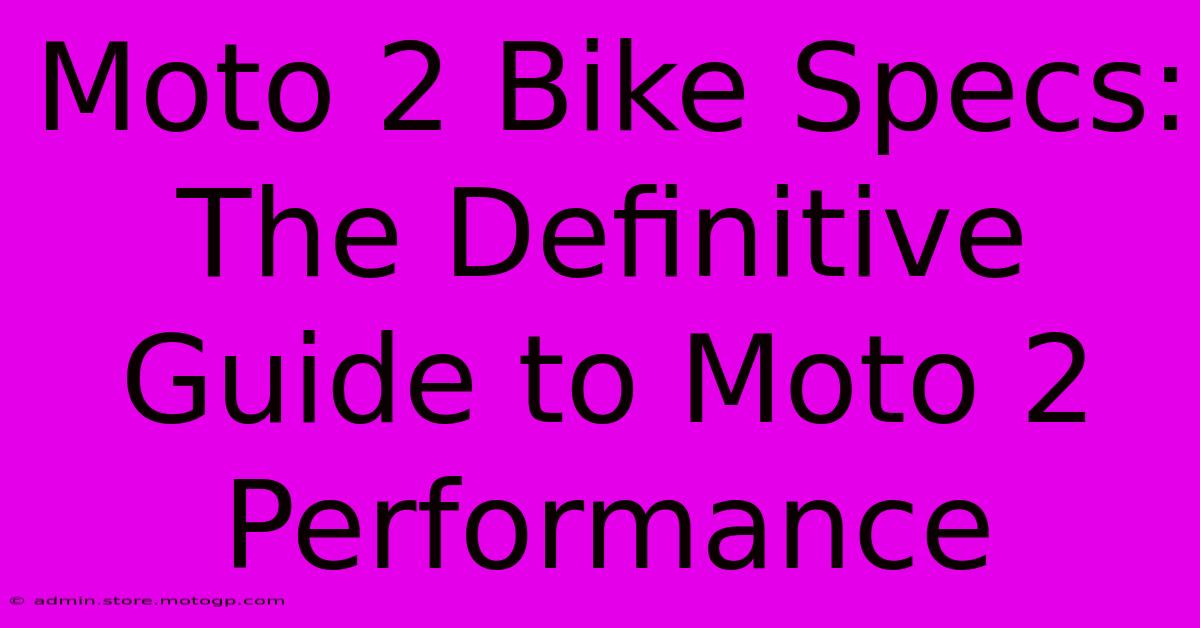 Moto 2 Bike Specs: The Definitive Guide To Moto 2 Performance