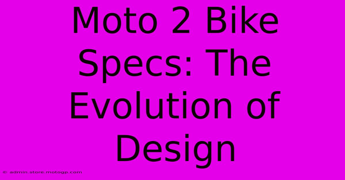 Moto 2 Bike Specs: The Evolution Of Design