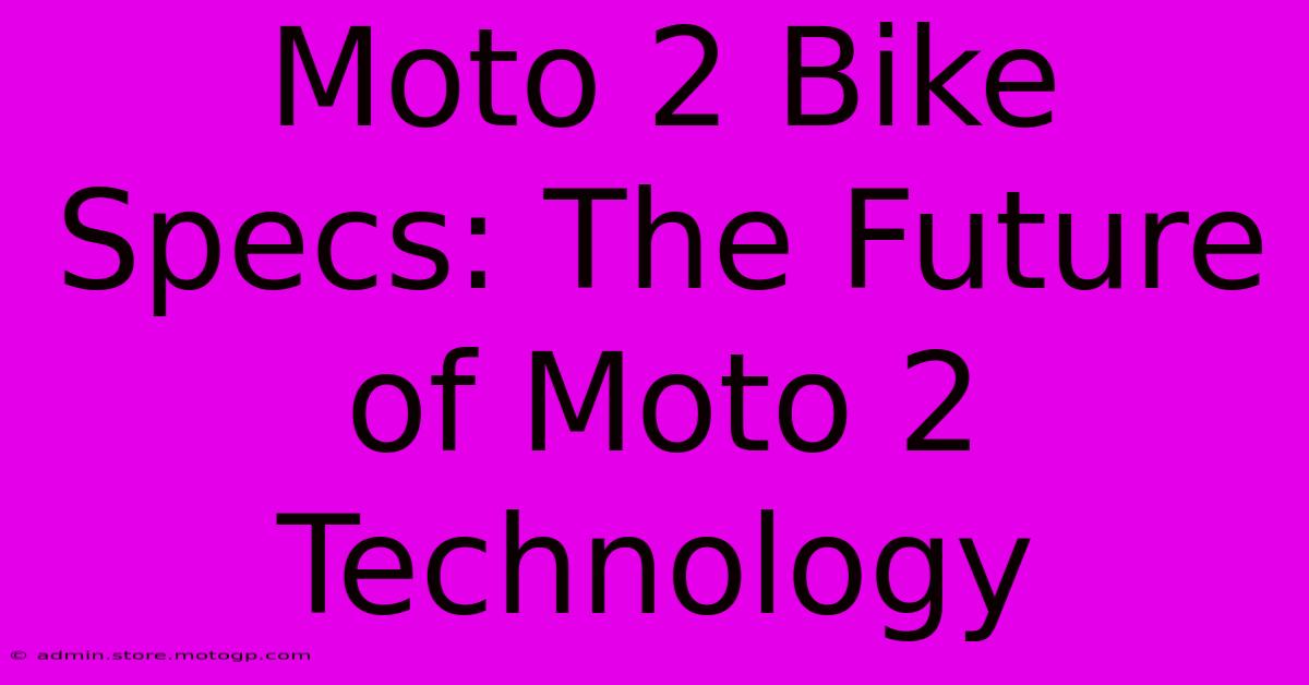 Moto 2 Bike Specs: The Future Of Moto 2 Technology