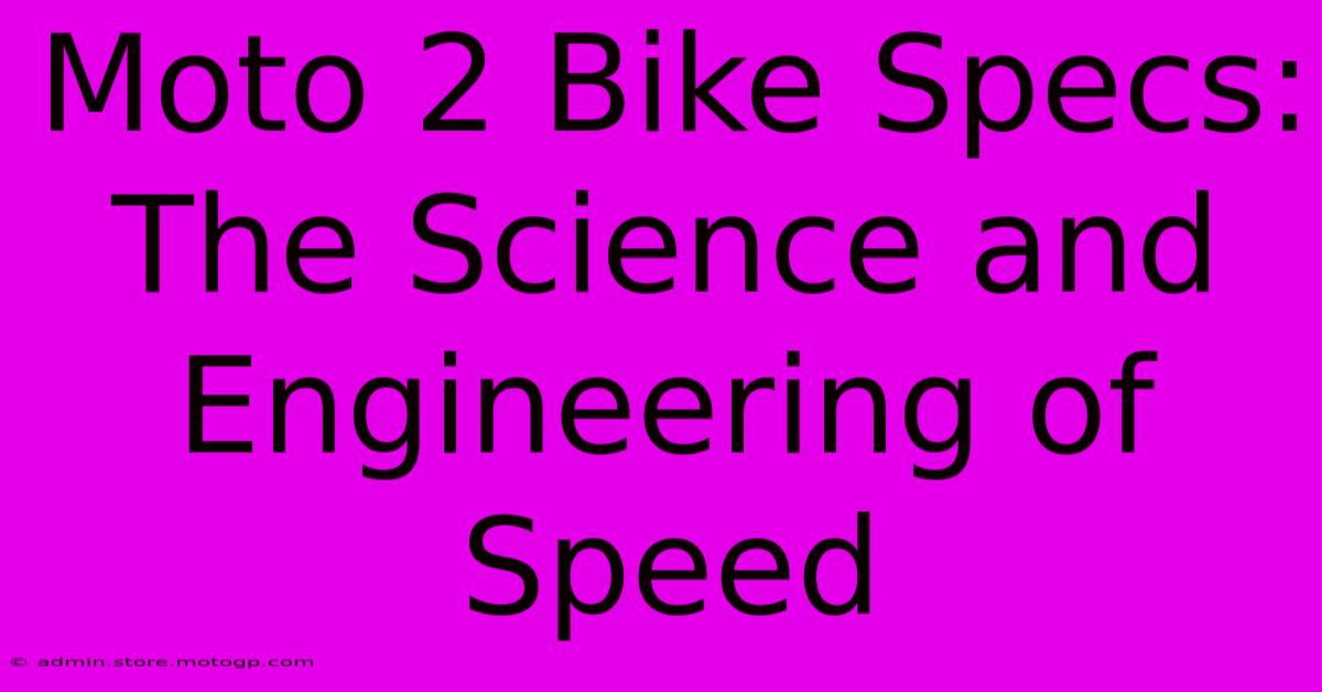 Moto 2 Bike Specs: The Science And Engineering Of Speed