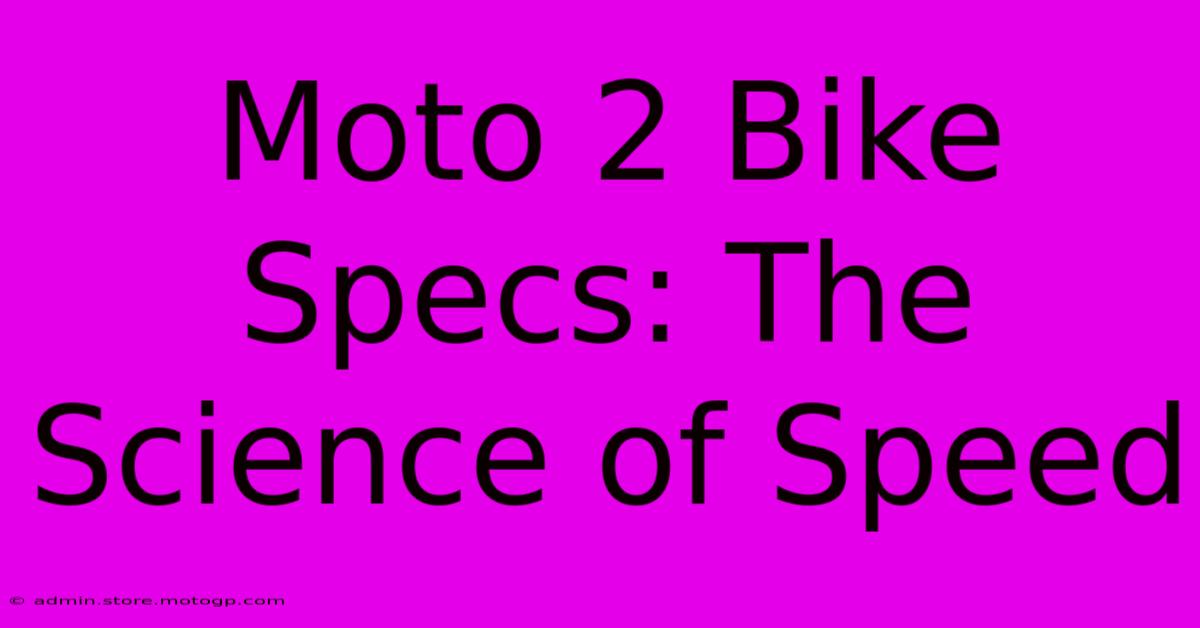 Moto 2 Bike Specs: The Science Of Speed