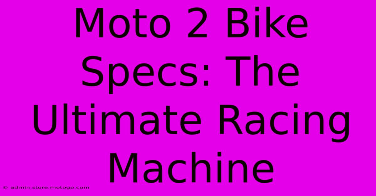 Moto 2 Bike Specs: The Ultimate Racing Machine