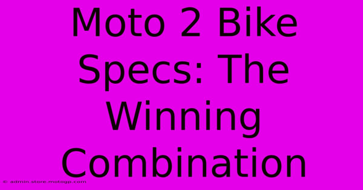 Moto 2 Bike Specs: The Winning Combination