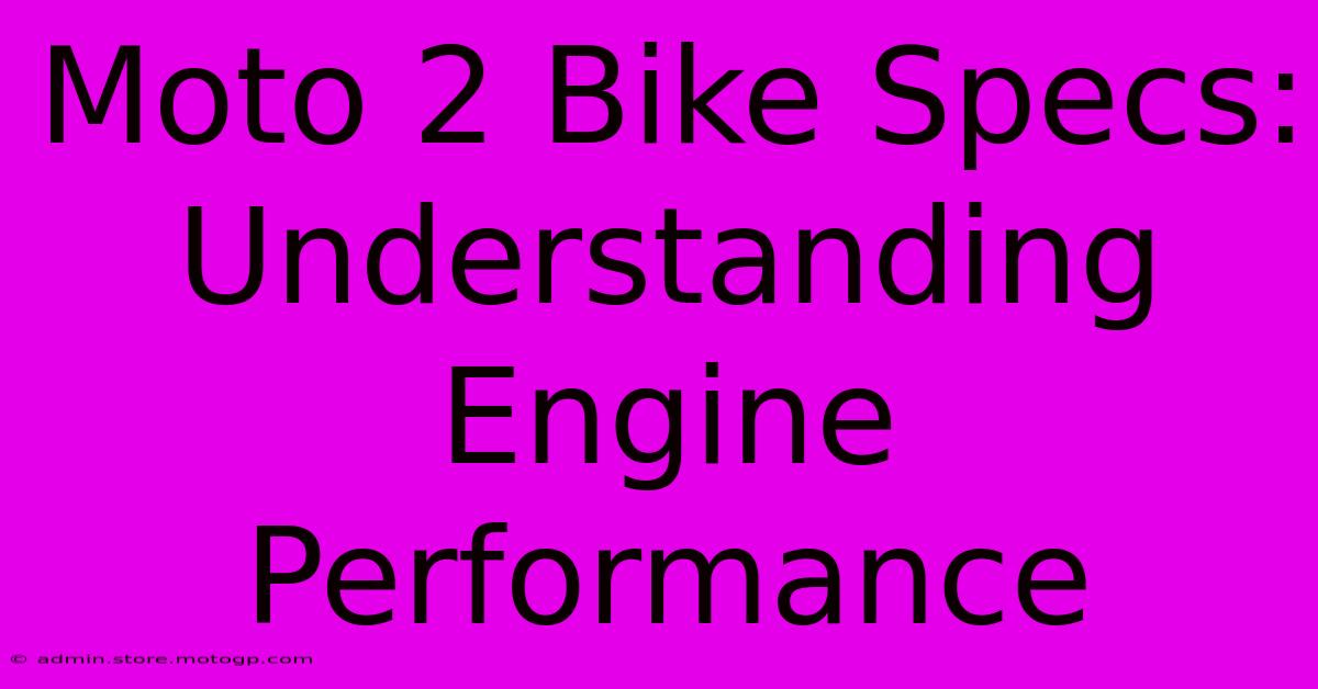 Moto 2 Bike Specs: Understanding Engine Performance