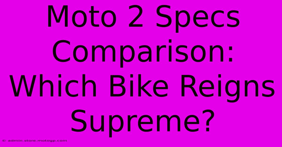 Moto 2 Specs Comparison: Which Bike Reigns Supreme?