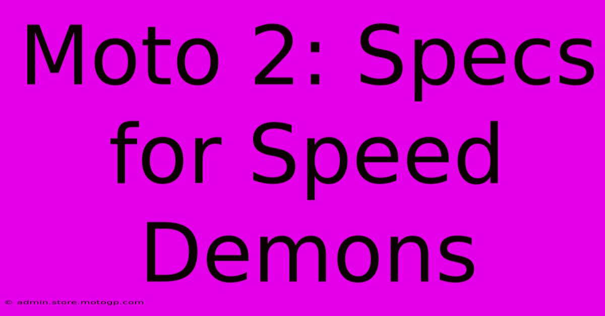 Moto 2: Specs For Speed Demons