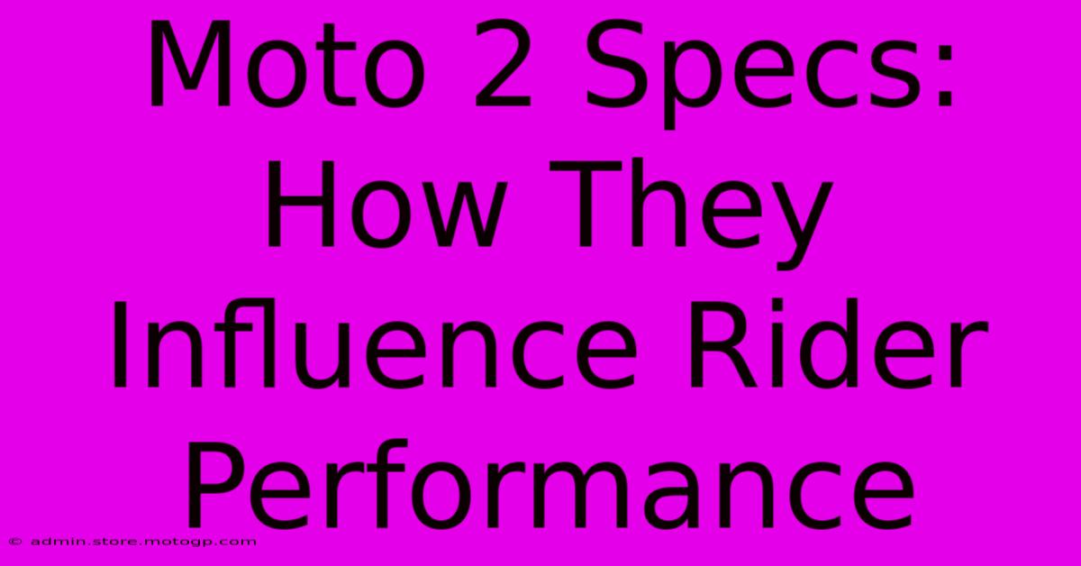 Moto 2 Specs: How They Influence Rider Performance